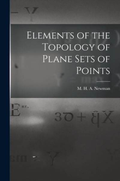 Cover for M H a (Maxwell Herman Alex Newman · Elements of the Topology of Plane Sets of Points (Paperback Book) (2021)