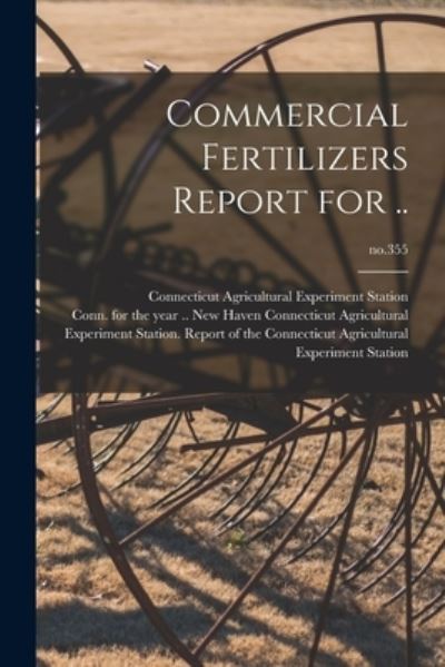 Cover for Connecticut Agricultural Experiment S · Commercial Fertilizers Report for ..; no.355 (Paperback Book) (2021)