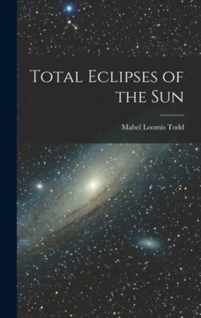 Cover for Mabel Loomis Todd · Total Eclipses of the Sun (Book) (2022)