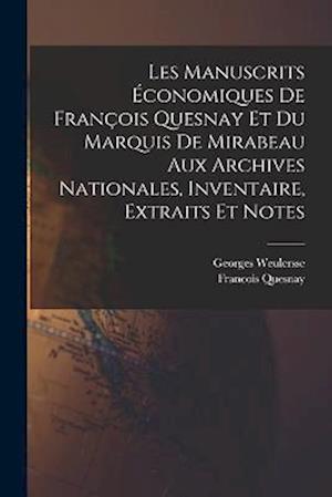 Cover for Francois Quesnay · Manuscrits économiques de François Quesnay et du Marquis de Mirabeau Aux Archives Nationales, Inventaire, Extraits et Notes (Book) (2022)