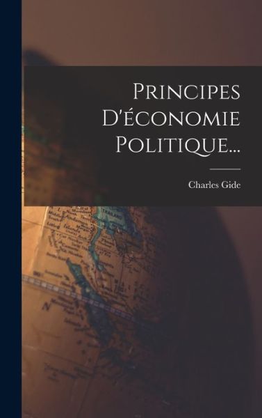 Cover for Charles Gide · Principes d'économie Politique... (Book) (2022)
