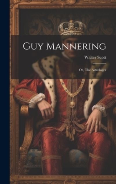 Cover for Sir Walter Scott · Guy Mannering; or, the Astrologer (Bok) (2023)