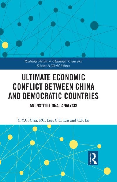 Cover for Chu, C.Y.C. (Academia Sinica, Taiwan) · Ultimate Economic Conflict between China and Democratic Countries: An Institutional Analysis - Routledge Studies on Challenges, Crises and Dissent in World Politics (Pocketbok) (2024)