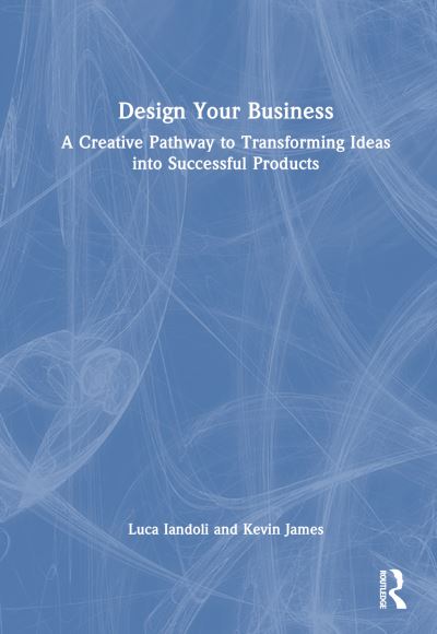 Cover for Luca Iandoli · Design Your Business: A Creative Pathway to Transforming Ideas into Successful Products (Gebundenes Buch) (2024)