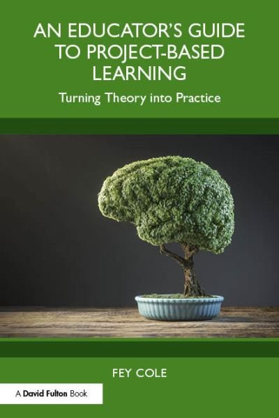 Cover for Fey Cole · An Educator's Guide to Project-Based Learning: Turning Theory into Practice (Taschenbuch) (2024)