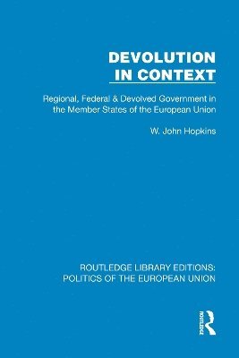 Cover for John Hopkins · Devolution in Context: Regional, Federal and Devolved Government in the EU - Routledge Library Editions: Politics of the European Union (Hardcover Book) (2025)