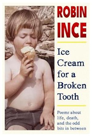 Cover for Robin Ince · Ice Cream for a Broken Tooth: Poems about life, death, and the odd bits in between (Paperback Book) (2025)