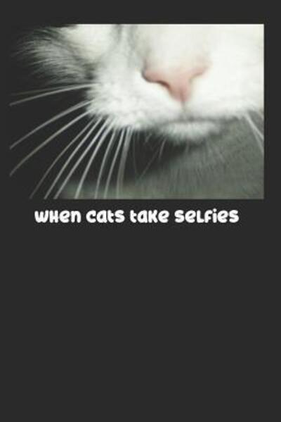 Cover for Arlington Wells Media · When Cats Take Selfies (Paperback Book) (2019)