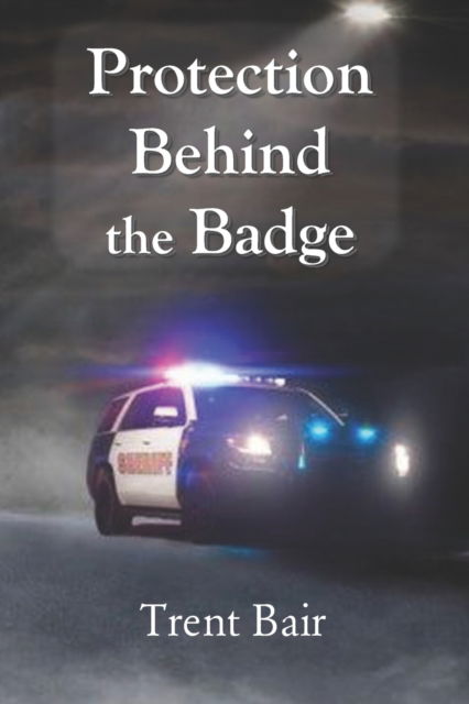 Cover for Trent Bair · Protection Behind the Badge (Book) (2019)