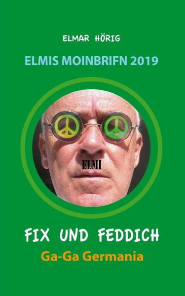 Cover for Elmar Hörig · Fix und Feddich : Elmis Moinbrifn 2019 : Ga-Ga Germania (Paperback Book) (2019)