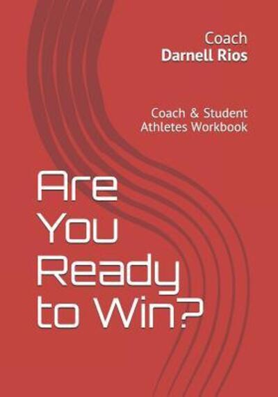 Cover for Darnell Rios · Are You Ready to Win? : Coach &amp; Student-Athletes Workbook (Paperback Book) (2019)