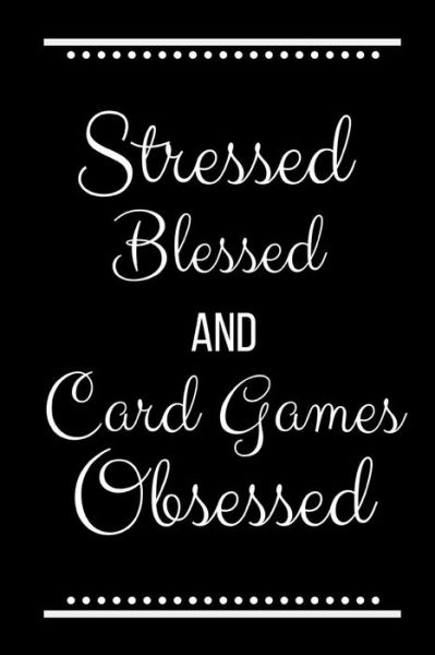 Cover for Cool Journals Press · Stressed Blessed Card Games Obsessed (Paperback Book) (2019)