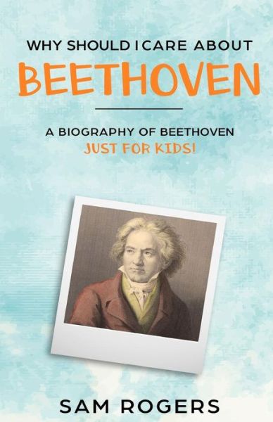 Cover for Sam Rogers · Why Should I Care About Beethoven (Taschenbuch) (2019)