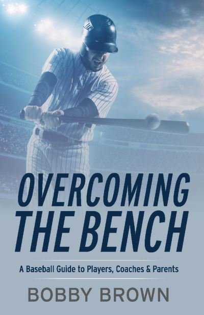 Cover for Bobby Brown · Overcoming the Bench: A Baseball Guide to Players, Coaches &amp; Parentss (Paperback Bog) (2020)