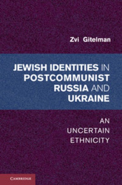 Cover for Gitelman, Zvi (University of Michigan, Ann Arbor) · Jewish Identities in Postcommunist Russia and Ukraine: An Uncertain Ethnicity (Innbunden bok) (2012)