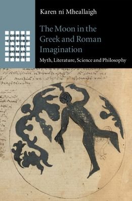 Cover for Ni Mheallaigh, Karen (University of Exeter) · The Moon in the Greek and Roman Imagination: Myth, Literature, Science and Philosophy - Greek Culture in the Roman World (Paperback Book) (2021)