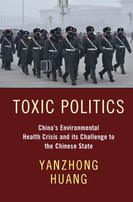 Cover for Yanzhong Huang · Toxic Politics: China's Environmental Health Crisis and its Challenge to the Chinese State (Paperback Book) (2020)