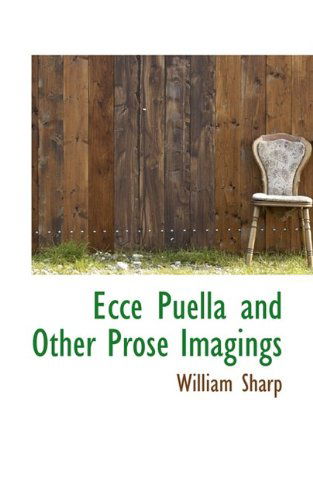 Cover for William Sharp · Ecce Puella and Other Prose Imagings (Paperback Book) (2009)