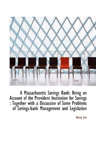 Cover for Henry Lee · A Massachusetts Savings Bank: Being an Account of the Provident Institution for Savings : Together W (Taschenbuch) (2009)