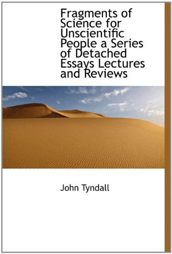 Cover for John Tyndall · Fragments of Science for Unscientific People a Series of Detached Essays Lectures and Reviews (Paperback Book) (2009)