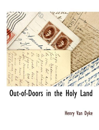 Out-of-doors in the Holy Land - Henry Van Dyke - Books - BCR (Bibliographical Center for Research - 9781117895284 - March 11, 2010