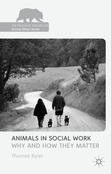 Cover for Thomas Ryan · Animals in Social Work: Why and How They Matter - The Palgrave Macmillan Animal Ethics Series (Innbunden bok) (2014)