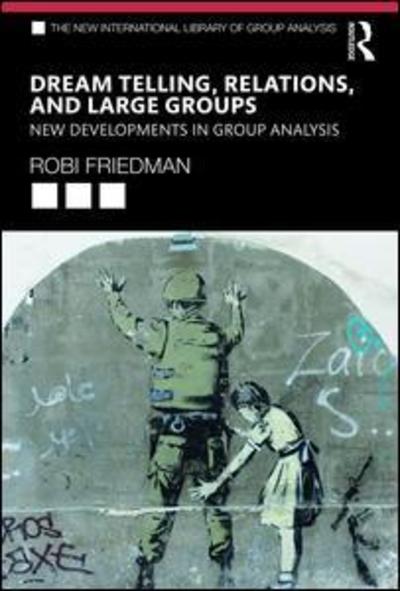 Cover for Robi Friedman · Dreamtelling, Relations, and Large Groups: New Developments in Group Analysis - The New International Library of Group Analysis (Paperback Book) (2019)