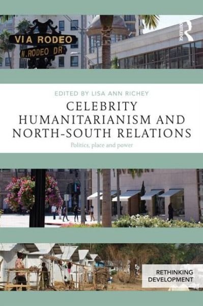 Cover for Lisa Ann Richey · Celebrity Humanitarianism and North-South Relations: Politics, place and power - Rethinking Development (Paperback Bog) (2015)