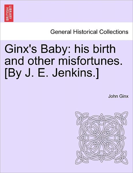 Cover for John Ginx · Ginx's Baby: His Birth and Other Misfortunes. [by J. E. Jenkins.] (Paperback Bog) (2011)