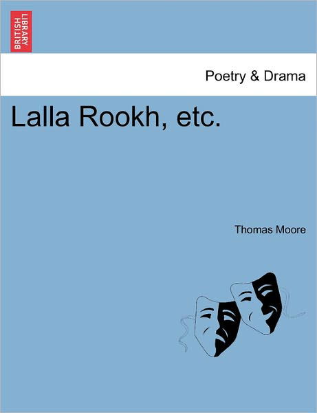 Lalla Rookh, Etc. - Thomas Moore - Books - British Library, Historical Print Editio - 9781241165284 - March 1, 2011