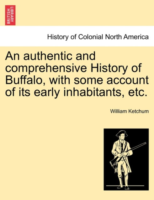 Cover for William Ketchum · An Authentic and Comprehensive History of Buffalo, with Some Account of Its Early Inhabitants, Etc. Vol. Ii. (Paperback Book) (2011)