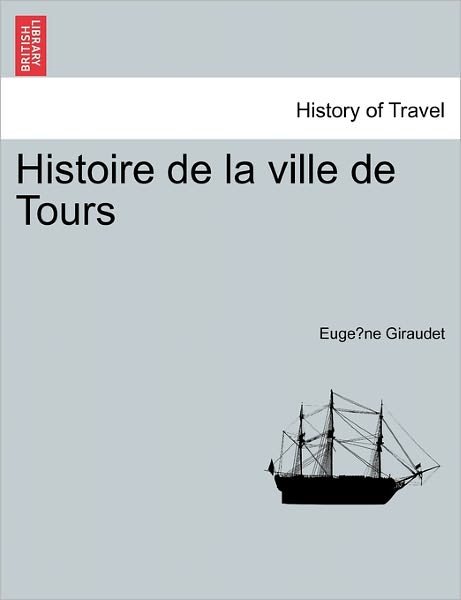 Cover for Euge Ne Giraudet · Histoire de La Ville de Tours (Taschenbuch) (2011)