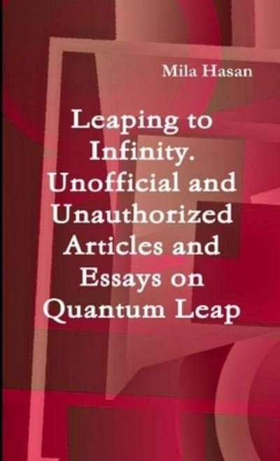 Cover for Mila Hasan · Leaping to Infinity. Unofficial and Unauthorized Articles and Essays on Quantum Leap (Paperback Book) (2013)