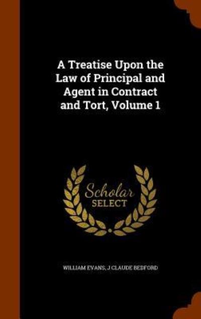 Cover for William Evans · A Treatise Upon the Law of Principal and Agent in Contract and Tort, Volume 1 (Hardcover Book) (2015)