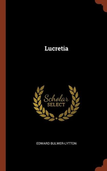 Cover for Edward Bulwer-Lytton · Lucretia (Hardcover Book) (2017)