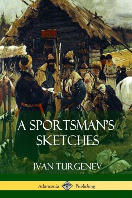 Cover for Ivan Sergeevich Turgenev · A Sportsman's Sketches (Paperback Bog) (2018)