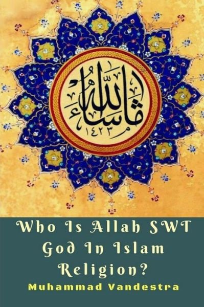 Cover for Muhammad Vandestra · Who Is Allah SWT God In Islam Religion? (Pocketbok) (2021)