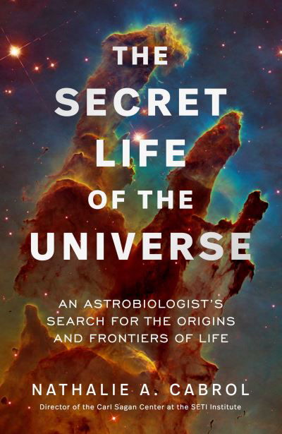 Nathalie A. Cabrol · The Secret Life of the Universe: An Astrobiologist's Search for the Origins and Frontiers of Life (Gebundenes Buch) (2024)