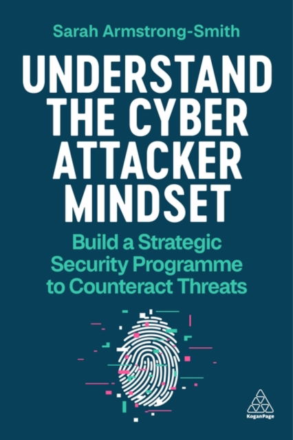 Cover for Sarah Armstrong-Smith · Understand the Cyber Attacker Mindset: Build a Strategic Security Programme to Counteract Threats (Paperback Book) (2024)