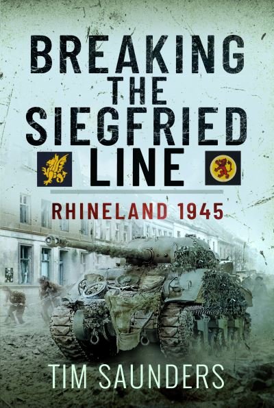 Cover for Tim Saunders · Breaking the Siegfried Line: Rhineland, February 1945 (Hardcover Book) (2023)