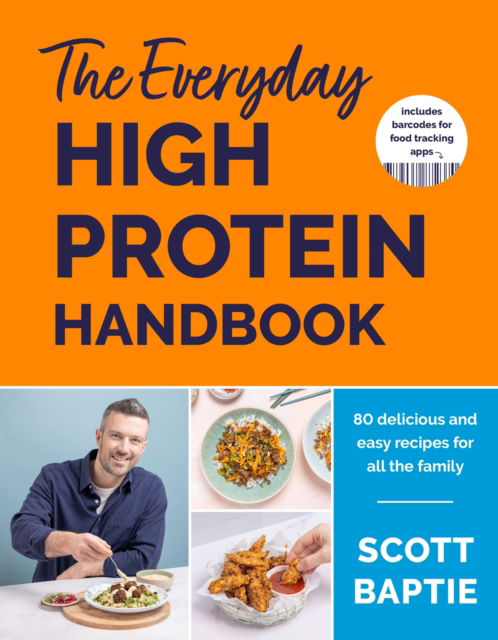 Scott Baptie · The Everyday High Protein Handbook: THE BRAND NEW COOKBOOK - with 80 delicious family-friendly recipes (Hardcover Book) (2024)