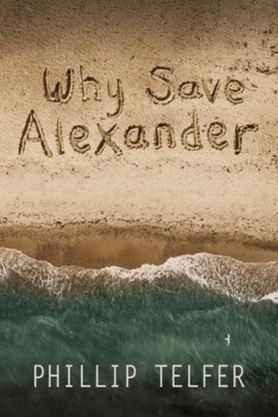 Cover for Phillip Telfer · Why Save Alexander (Hardcover Book) (2019)