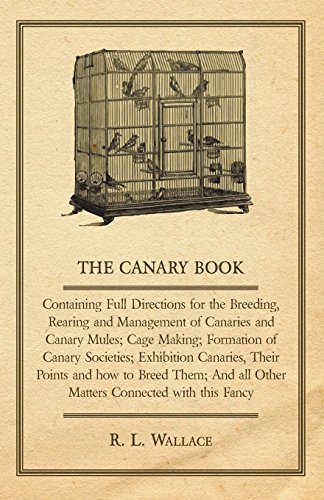 Cover for R. L. Wallace · The Canary Book: Containing Full Directions for the Breeding, Rearing and Management of Canaries and Canary Mules .. (Paperback Book) (2007)