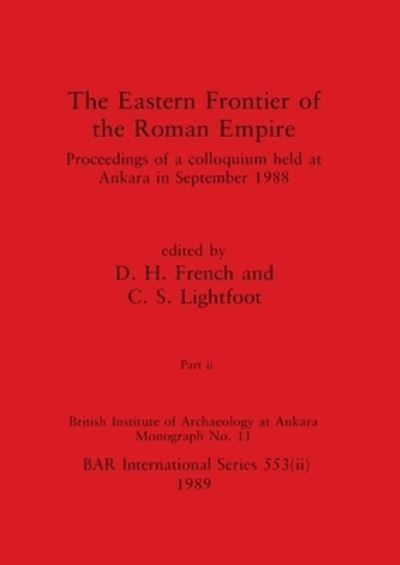 Eastern Frontier of the Roman Empire, Part Ii - D. H. French - Kirjat - British Archaeological Reports Limited - 9781407387284 - sunnuntai 31. joulukuuta 1989