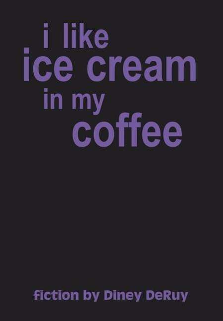 Cover for Diney Deruy · I Like Ice Cream in My Coffee (Hardcover Book) (2003)