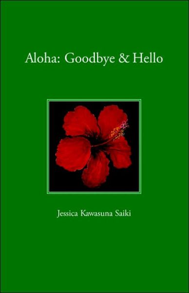 Cover for Jessica Kawasuna Saiki · Aloha: Goodbye &amp; Hello (Paperback Book) (2006)