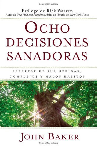 Cover for John Baker · Ocho decisiones sanadoras (Life's Healing Choices): Liberese de sus heridas, complejos, y habitos (Paperback Book) [Spanish edition] (2008)
