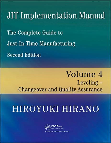 Cover for Hiroyuki Hirano · JIT Implementation Manual -- The Complete Guide to Just-In-Time Manufacturing: Volume 4 -- Leveling -- Changeover and Quality Assurance (Paperback Book) (2009)