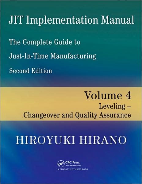 Cover for Hiroyuki Hirano · JIT Implementation Manual -- The Complete Guide to Just-In-Time Manufacturing: Volume 4 -- Leveling -- Changeover and Quality Assurance (Paperback Bog) (2009)