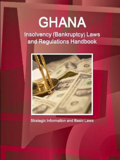 Cover for Inc. Ibp · Ghana Insolvency  Laws and Regulations Handbook - Strategic Information and Basic Laws (Paperback Book) (2016)